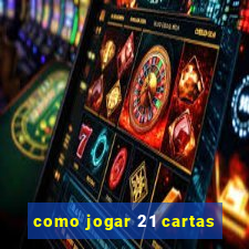 como jogar 21 cartas